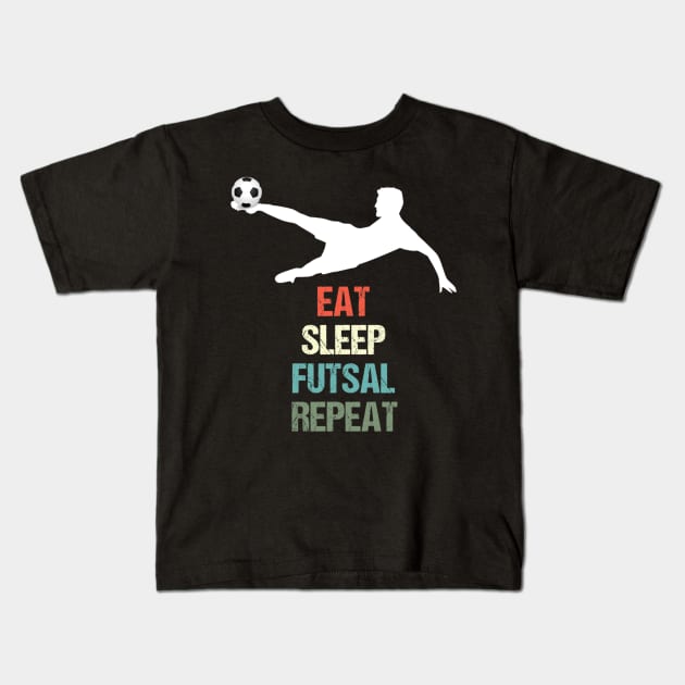 Eat Sleep Futsal Repeat - Football for Soccer Fans Kids T-Shirt by Yann Van Campfort